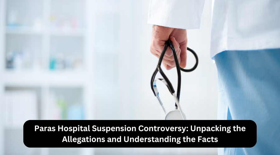 Paras Hospital Suspension